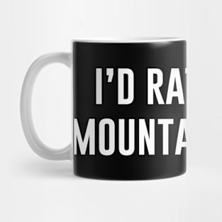 I'd Rather Be Mountaineering Mug